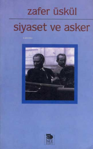 Siyaset ve Asker | Zafer Üskül | İmge Kitabevi Yayınları