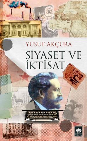 Siyaset ve İktisat | Yusuf Akçura | Ötüken Neşriyat