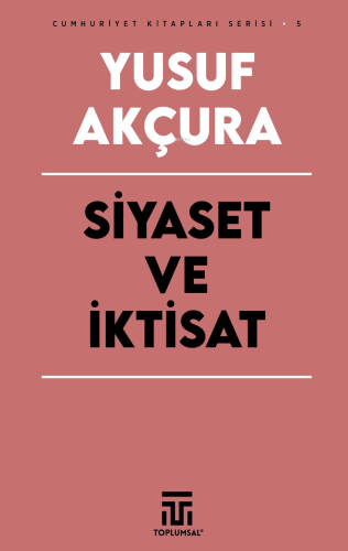 Siyaset ve İktisat | Yusuf Akçura | Toplumsal Yayıncılık