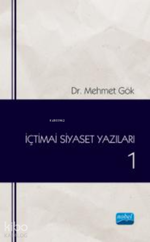 Siyaset Yazıları 1 | Mehmet Gök | Nobel Akademik Yayıncılık