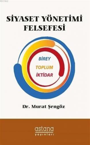 Siyaset Yönetimi Felsefesi Birey Toplum İktidar | Murat Şengöz | Astan