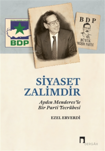 Siyaset Zalimdir;Aydın Menderes’le Bir Parti Tecrübesi | Ezel Erverdi 