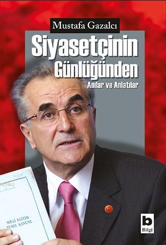 Siyasetçinin Günlüğünden | Mustafa Gazalcı | Bilgi Yayınevi