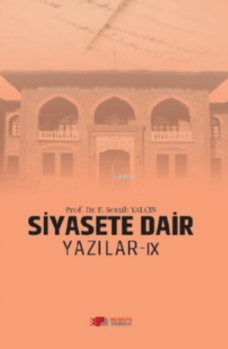 Siyasete Dair Yazılar - Ix | E. Semih Yalçın | Berikan Yayınları