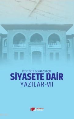 Siyasete Dair Yazılar - VII | E. Semih Yalçın | Berikan Yayınları