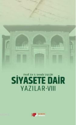 Siyasete Dair Yazılar - VIII | E. Semih Yalçın | Berikan Yayınları