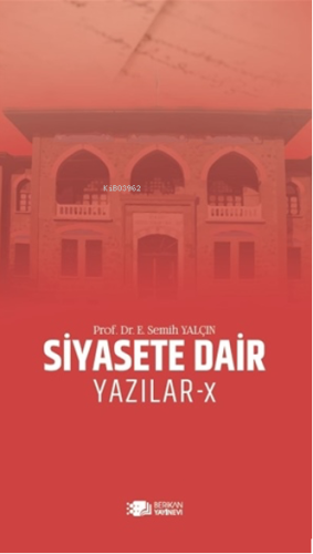 Siyasete Dair Yazılar-X | E. Semih Yalçın | Berikan Yayınları