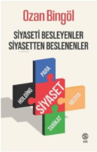 Siyaseti Besleyenler Siyasetten Beslenenler | Ozan Bingöl | Sia Kitap