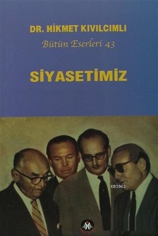 Siyasetimiz - Bütün Eserleri :43 | Hikmet Kıvılcımlı | Sosyal İnsan Ya