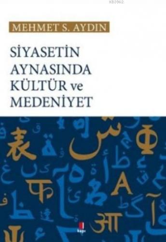 Siyasetin Aynasında Kültür ve Medeniyet | Mehmet S. Aydın | Kapı Yayın