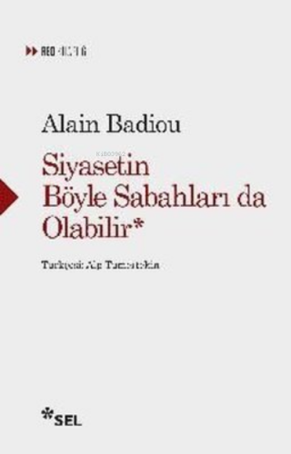 Siyasetin Böyle Sabahları da Olabilir | Alain Badiou | Sel Yayıncılık