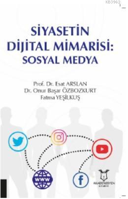 Siyasetin Dijital Mimarisi: Sosyal Medya | Esat Arslan | Akademisyen K