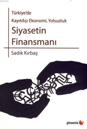 Siyasetin Finansmanı; Türkiye'de Kayıtdışı Ekonomi, Yolsuzluk | Sadık 