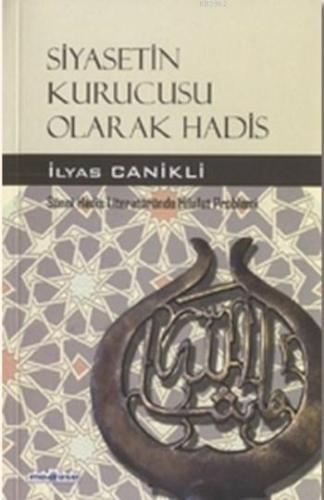 Siyasetin Kurucusu Olarak Hadis | İlyas Canikli | Medrese Yayınları