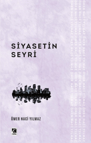 Siyasetin Seyri | Ömer Naci Yılmaz | Çıra Yayınları