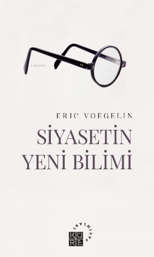 Siyasetin Yeni Bilimi Bir Giriş | Eric Voegelin | Küre Yayınları