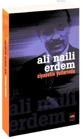 Siyasetin Yollarında | Ali Naili Erdem | Ötüken Neşriyat