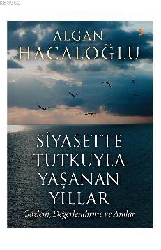 Siyasette Tutkuyla Yaşanan Yıllar | Algan Hacaloğlu | Cinius Yayınları