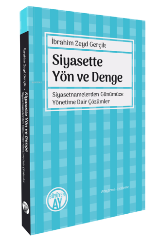 Siyasette Yön ve Denge;Siyasetnamelerden Günümüze Yönetime Dair Çözüml