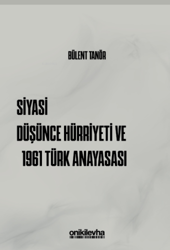 Siyasi Düşünce Hürriyeti ve 1961 Türk Anayasası | Bülent Tanör | On İk