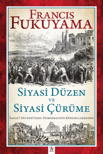 Siyasi Düzen Ve Siyasi Çürüme;Sanayi Devrimi’nden Demokrasinin Küresel