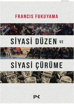 Siyasi Düzen ve Siyasi Çürüme | Francis Fukuyama | Profil Yayıncılık