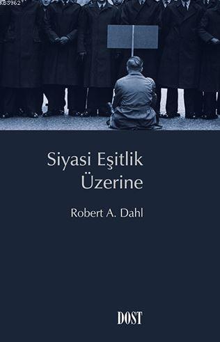 Siyasi Eşitlik Üzerine | Robert A. Dahl | Dost Kitabevi