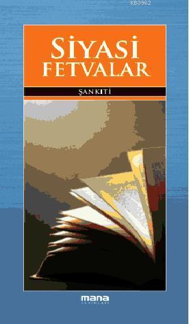 Siyasi Fetvalar | Muhammed B. El-Muhtar Eş-Şankiti | Mana Yayınları