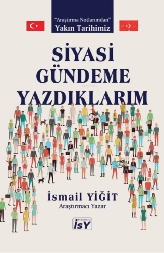 Siyasi Gündeme Yazdıklarım ;Yakın Tarihimiz | İsmail Yiğit | İlim Sana