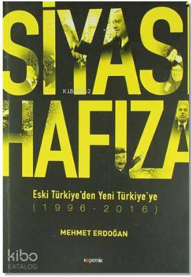 Siyasi Hafıza; Eski Türkiye'den Yeni Türkiye'ye (1996-2016) | Mehmet E