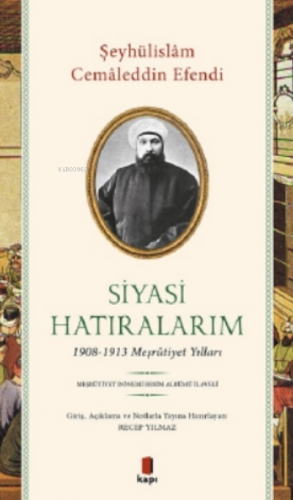 Siyasi Hatıralarım;1908-1913 Meşrutiyet Yılları | Şeyhülislam Cemaledd