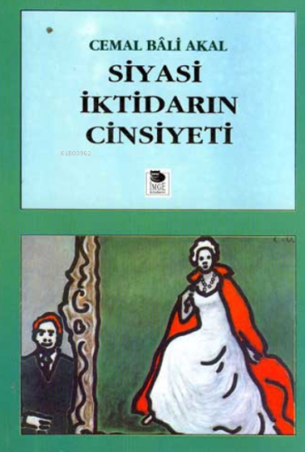 Siyasi İktidarın Cinsiyeti | Cemal Bali Akal | İmge Kitabevi Yayınları