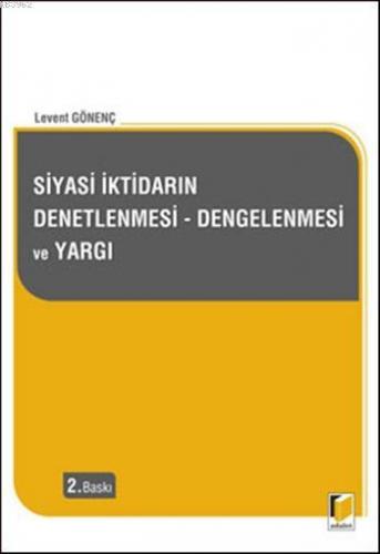 Siyasi İktidarın Denetlenmesi - Dengelenmesi ve Yargı | Levent Gönenç 