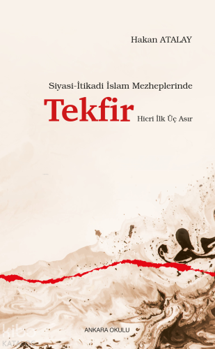 Siyasi-İtikadi İslam Mezheplerinde Tekfir Hicri İlk Üç Asır | Hakan At