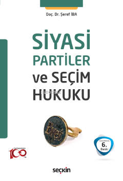 Siyasi Partiler ve Seçim Hukuku | Şeref İba | Seçkin Yayıncılık