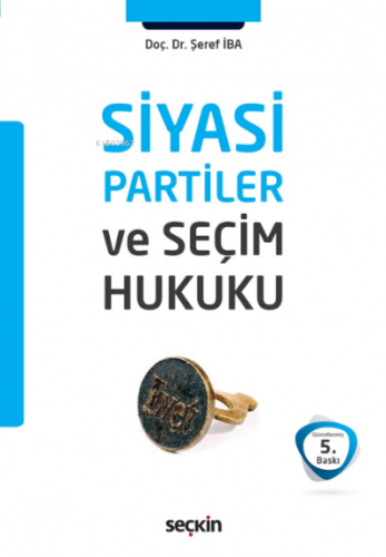 Siyasi Partiler ve Seçim Hukuku | Şeref İba | Seçkin Yayıncılık