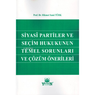 Siyasi Partiler ve Seçim Hukukunun Temel Sorunları ve Çözüm Önerileri 