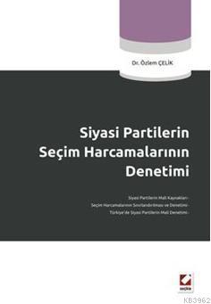 Siyasi Partilerin Seçim Harcamalarının Denetimi | Özlem Çelik | Seçkin