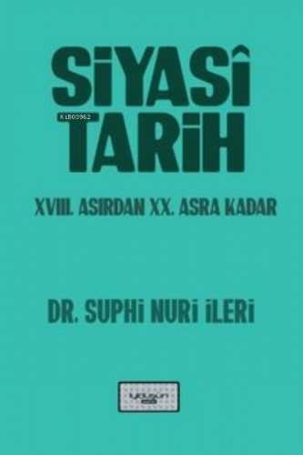 Siyasi Tarih XVIII. Asırdan XX. Asra Kadar | Suphi Nuri İleri | İyidüş