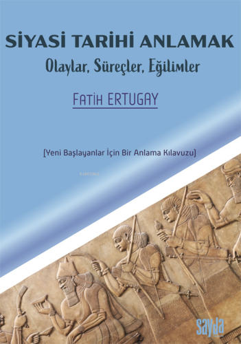 Siyasi Tarihi Anlamak;Olaylar Süreçler Eğilimler | Fatih Ertugay | Say