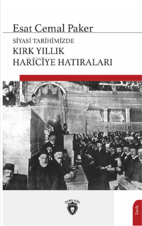 Siyasi Tarihimizde Kırk Yıllık Hariciye Hatıraları | Esat Cemal Paker 