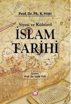 Siyasi ve Kültürel İslam Tarihi | Philip K. Hitti | M. Ü. İlahiyat Fak