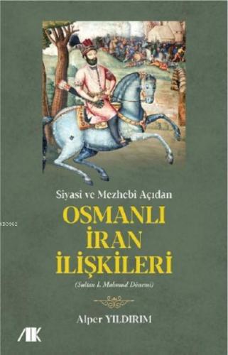 Siyasi ve Mezhebi Açıdan Osmanlı İran İlişkileri; Sultan I.Mahmud Döne