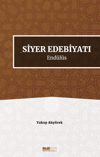 Siyer Edebiyatı Endülüs | Yakup Akyürek | Siyer Yayınları