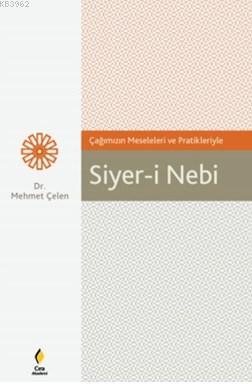 Siyer-i Nebi; Çağımızın Meseleleri ve Pratikleriyle | Mehmet Çelen | Ç