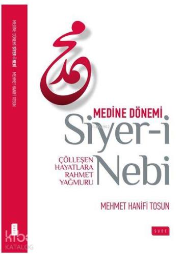 Siyer-i Nebi Medine Dönemi; Çölleşen Hayatlara Rahmet Yağmuru | Mehmet