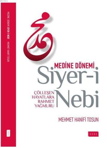 Siyer-i Nebi Medine Dönemi; Çölleşen Hayatlara Rahmet Yağmuru | Mehmet