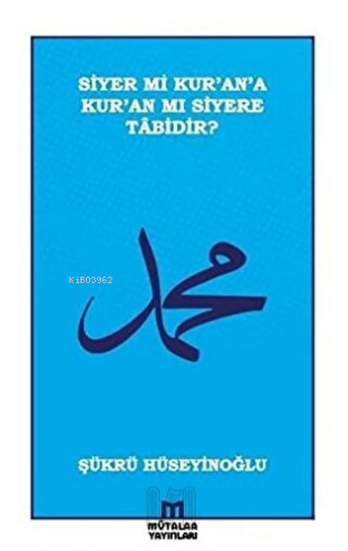 Siyer mi Kur’an’a Kur’an mı Siyere Tabidir? | Şükrü Hüseyinoğlu | Müta