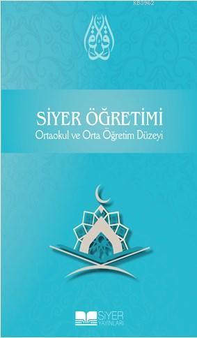 Siyer Öğretimi; Ortaokul ve Orta Öğretim Düzeyi | Kolektif | Siyer Yay