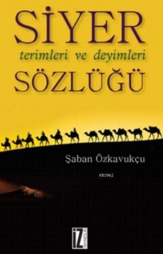 Siyer Terimleri ve Deyimleri Sözlüğü | Şaban Özkavukçu | İz Yayıncılık